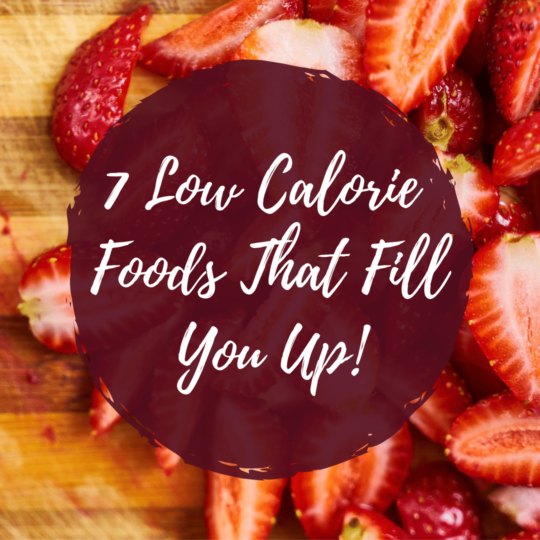 7 Low Calorie Foods That Fill You Up Nutrition Savvy Dietitian 1908